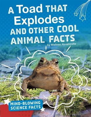A Toad That Explodes and Other Cool Animal Facts by Abramovitz, Melissa