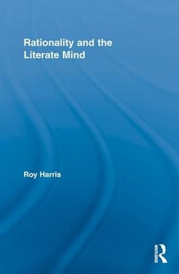 Rationality and the Literate Mind by Harris, Roy