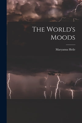 The World's Moods by Heile, Maryanna