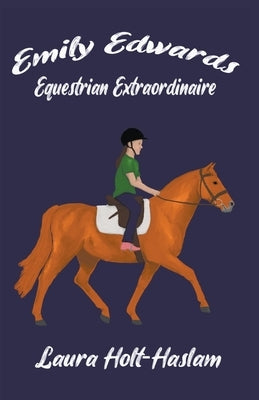 Emily Edwards Equestrian Extraordinaire by Holt-Haslam, Laura