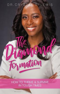 The Diamond Formation: How to Thrive & Survive in Tough Times by Lewis, Crystal