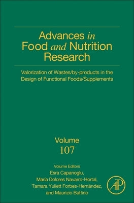 Valorization of Wastes/By-Products in the Design of Functional Foods/Supplements: Volume 107 by Capanoglu, Esra