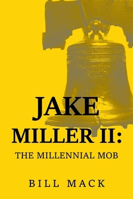 Jake Miller Ii: The Millennial Mob by Mack, Bill
