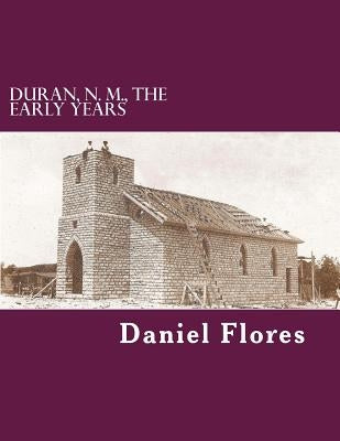 Duran, N. M., The Early Years: The Early Days by Flores, Daniel B.