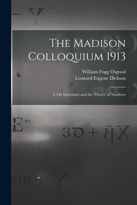 The Madison Colloquium 1913; I. On Invariants and the Theory of Numbers by Dickson, Leonard Eugene