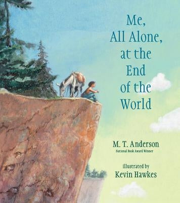 Me, All Alone, at the End of the World by Anderson, M. T.