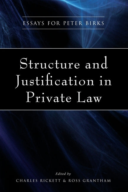 Structure and Justification in Private Law: Essays for Peter Birks by Rickett, Charles