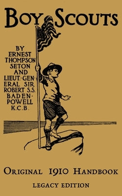 The Boy Scouts Original 1910 Handbook: The Early-Version Temporary Manual For Use During The First Year Of The Boy Scouts by Seton, Ernest Thompson