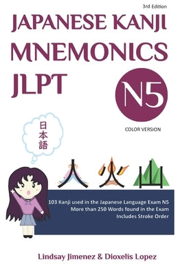 JAPANESE KANJI MNEMONICS JLPT N5 - Color Version: 103 Kanji used in the Japanese Language Exam N5 by Lopez, Dioxelis