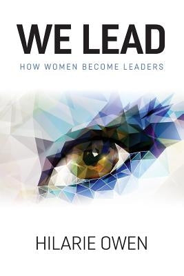 We Lead: How women become leaders by Owen, Hilarie