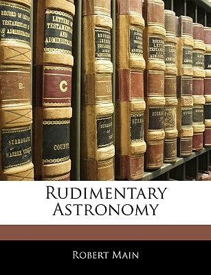 Rudimentary Astronomy by Main, Robert