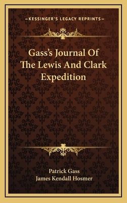 Gass's Journal of the Lewis and Clark Expedition by Gass, Patrick