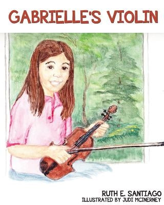Gabrielle's Violin by Santiago, Ruth E.