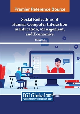 Social Reflections of Human-Computer Interaction in Education, Management, and Economics by Sart, Gamze