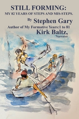 Still Forming: My 82 Years of Steps and Mis-Steps by Gary, Stephen