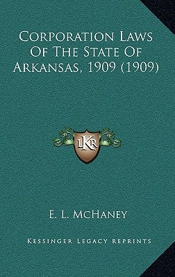 Corporation Laws Of The State Of Arkansas, 1909 (1909) by McHaney, E. L.
