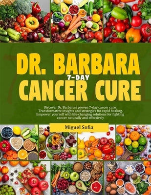 Dr. Barbara 7-Day Cancer Cure: Discover Dr. Barbara's proven 7-days cancer cure. Transformative insight and strategies for rapid healing. Empower you by Sofia, Miguel