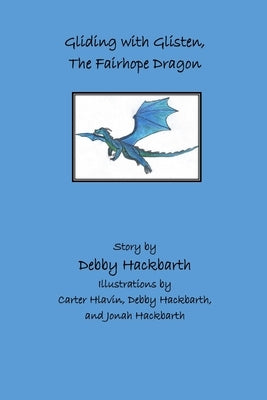 Gliding with Glisten, the Fairhope Dragon: Story by Debby Hackbarth by Hackbarth, Debby Ann