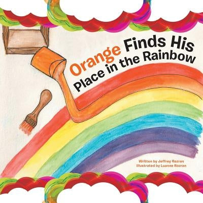 Orange Finds His Place in the Rainbow by Rozran, Jeffrey