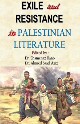 Exile and Resistance in Palestinian literature by Ahmed, Shamenaz