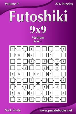 Futoshiki 9x9 - Medium - Volume 9 - 276 Puzzles by Snels, Nick
