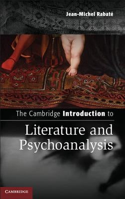 The Cambridge Introduction to Literature and Psychoanalysis by Rabaté, Jean-Michel