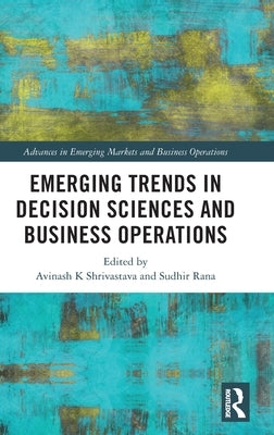 Emerging Trends in Decision Sciences and Business Operations by Shrivastava, Avinash K.