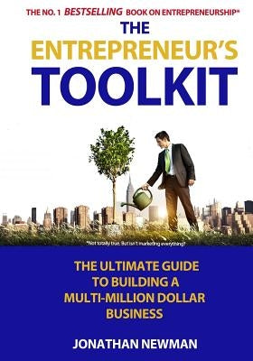 The Entrepreneur's Toolkit: The Ultimate Guide to Building a Multi-Million Dollar Business by Newman, Jonathan