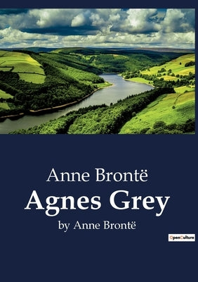 Agnes Grey: by Anne Brontë by Brontë, Anne