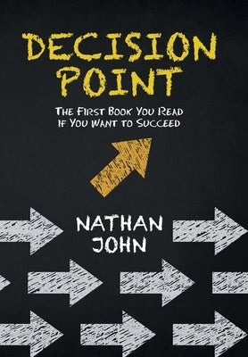 Decision Point: The First Book You Read If You Want to Succeed by John, Nathan