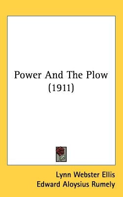 Power And The Plow (1911) by Ellis, Lynn Webster