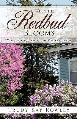 When the Redbud Blooms by Rowley, Trudy Kay