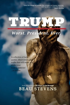Trump: Worst. President. Ever. by Stevens, Beau