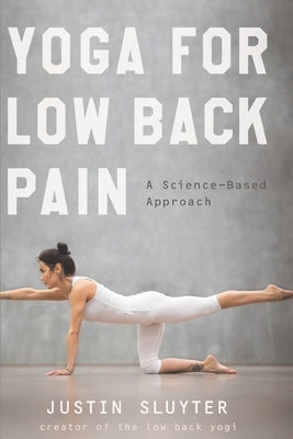 Yoga For Low Back Pain: A Science-Based Approach by Sluyter, Justin