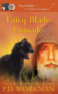 Fairy Blade Unmade by Workman, P. D.