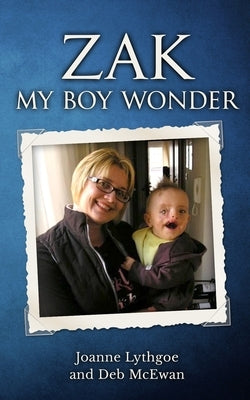 Zak, My Boy Wonder by Lythgoe, Joanne