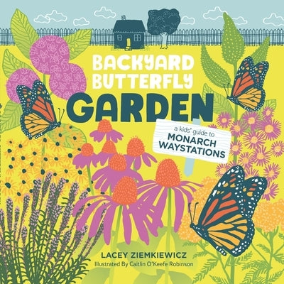 Backyard Butterfly Garden: A kids' guide to Monarch Waystations by Ziemkiewicz, Lacey