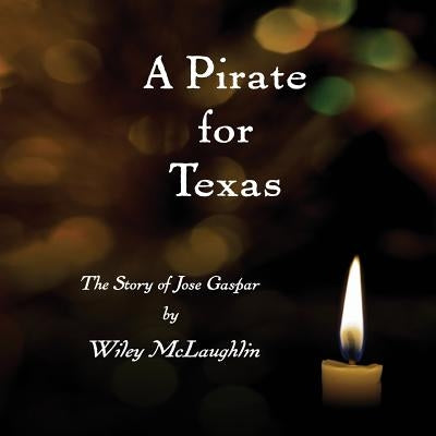 A Pirate for Texas: The Story of Jose Gaspar by McLaughlin, Linda Gardner