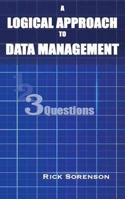 A Logical Approach To Data Management: 3 Questions by Sorenson, Rick