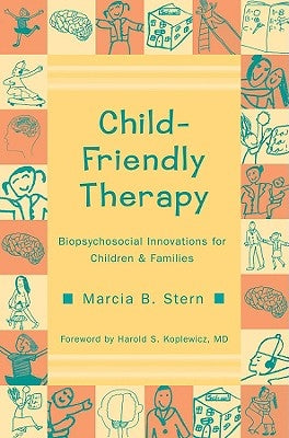 Child-Friendly Therapy: Biopsychosocial Innovations for Children and Families by Stern, Marcia B.