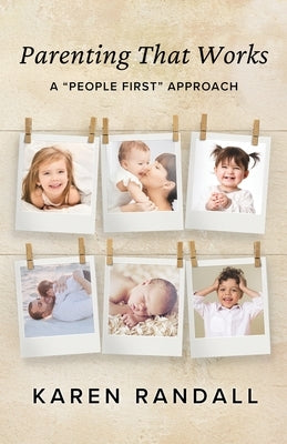 Parenting That Works: A "People First" Approach by Randall, Karen