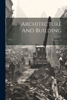 Architecture And Building; Volume 52 by Anonymous