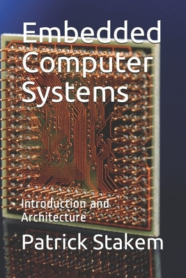 Embedded Computer Systems: Introduction and Architecture by Stakem, Patrick H.