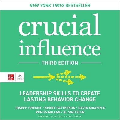 Crucial Influence, Third Edition: Leadership Skills to Create Lasting Behavior Change by Grenny, Joseph