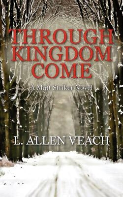 Through Kingdom Come: A Matt Striker Novel by Veach, L. Allen