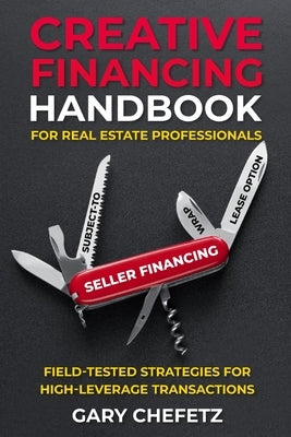 Creative Financing Handbook for Real Estate Professionals: Field-Tested Strategies For High-Leverage Transactions by Morby, Pace