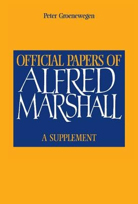 Official Papers of Alfred Marshall: A Supplement by Marshall, Alfred