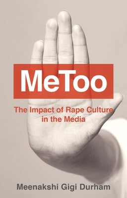 Metoo: The Impact of Rape Culture in the Media by Durham, Meenakshi Gigi
