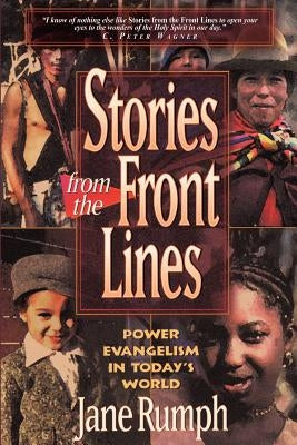 Stories from the Front Lines: Power Evangelism in Today's World by Rumph, Jane
