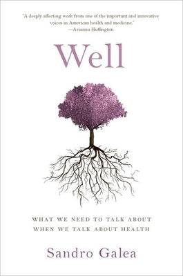 Well: What We Need to Talk about When We Talk about Health by Galea, Sandro